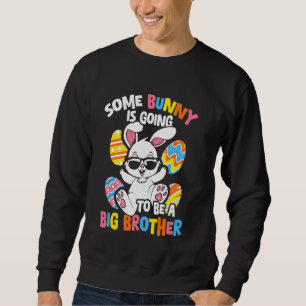 SOME BUNNY IS GOING TO BE A Big Brother Announceme Sweatshirt