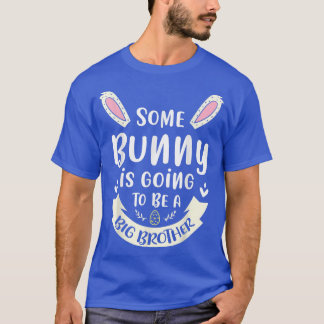 Some Bunny Is Going To Be A Big Brother T-Shirt