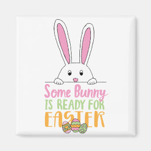 Some Bunny is Ready for Easter Pun Bunny Day Eggs Magnet