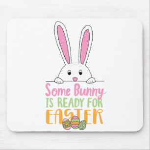 Some Bunny is Ready for Easter Pun Bunny Day Eggs Mouse Pad