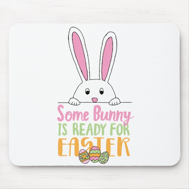 Some Bunny is Ready for Easter Pun Bunny Day Eggs Mouse Pad (Front)