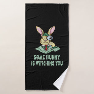 Some Bunny is watching you Easter Bunny Bath Towel