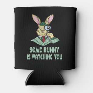 Some Bunny is watching you Easter Bunny Can Cooler