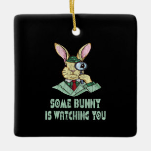 Some Bunny is watching you Easter Bunny Ceramic Ornament