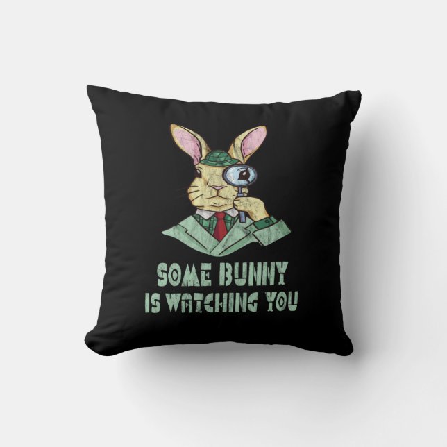 Some Bunny is watching you Easter Bunny Throw Pillow (Front)