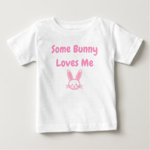 Some Bunny Loves Me Baby T-Shirt