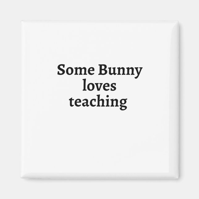 Some bunny loves teaching magnet (Front)