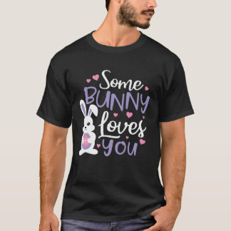 Some Bunny Loves You  Cute Easter for Boys Girls   T-Shirt
