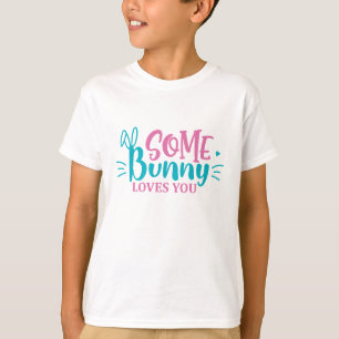Some Bunny Loves You - Easter T-Shirt