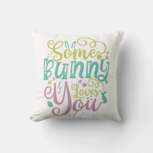 Some Bunny Loves You Easter Throw Pillow (Front)