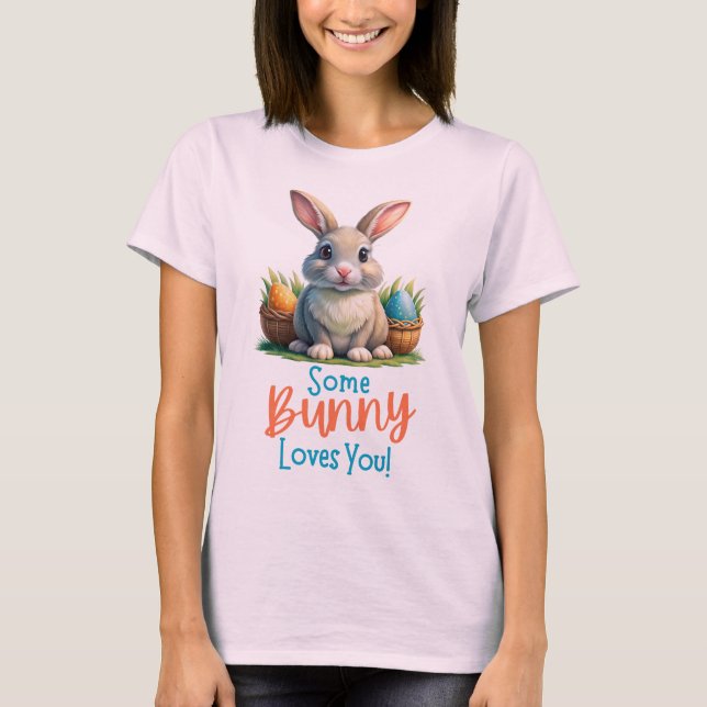 Some Bunny Loves You, Funny Easter Rabbit T-Shirt (Front)