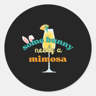 Some Bunny Needs A Mimosa Funny Men Women Easter B Classic Round Sticker