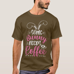 Some Bunny Needs Coffee Easter Bunny Easter Egg  T-Shirt