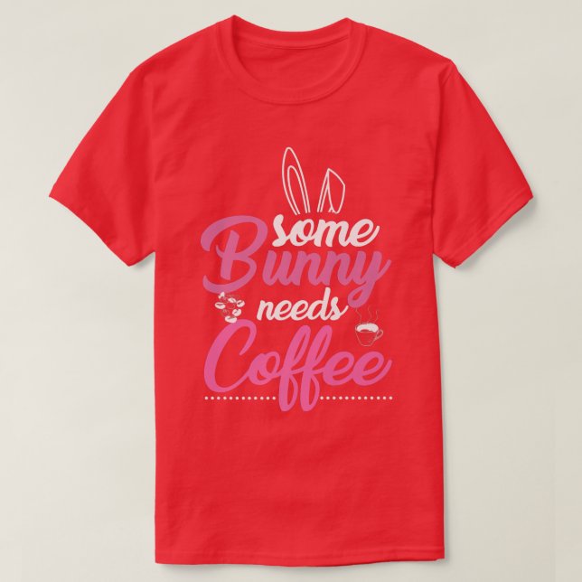 Some Bunny Needs Coffee  T-Shirt (Design Front)