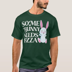 Some Bunny Needs Pizza Funny Easter Day Bunny Eart T-Shirt