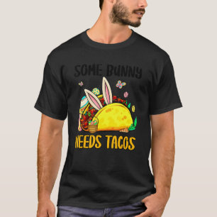 Some Bunny Needs Tacos Easter Bunny Taco Mexican E T-Shirt