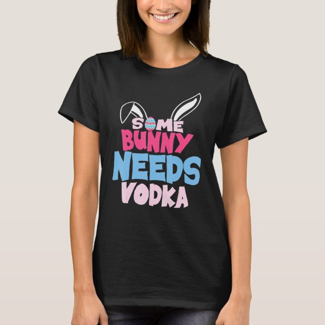 Some Bunny Needs Vodka  Easter Drinking Matching O T-Shirt (Front)