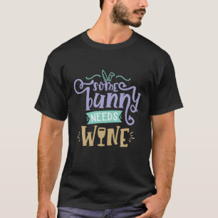 Some Bunny Needs Wine Easter Funny Gift T T-Shirt