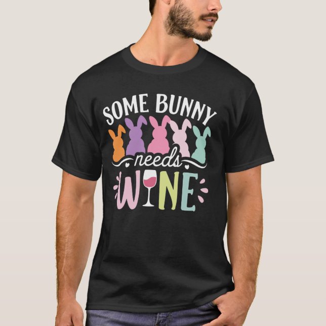 Some Bunny Needs Wine Funny Wine Drinking Bunny Ea T-Shirt (Front)