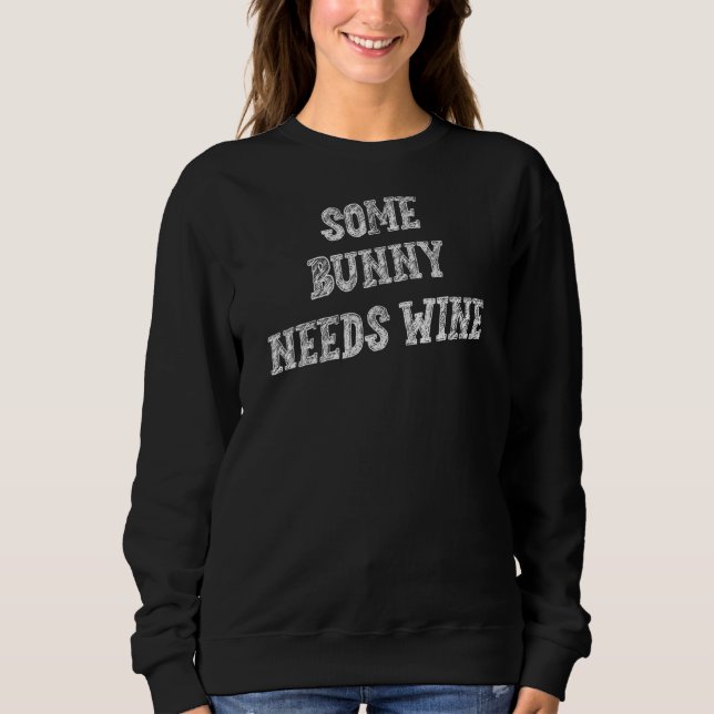 Some Bunny Needs Wine  Humour Fun Sweatshirt (Front)