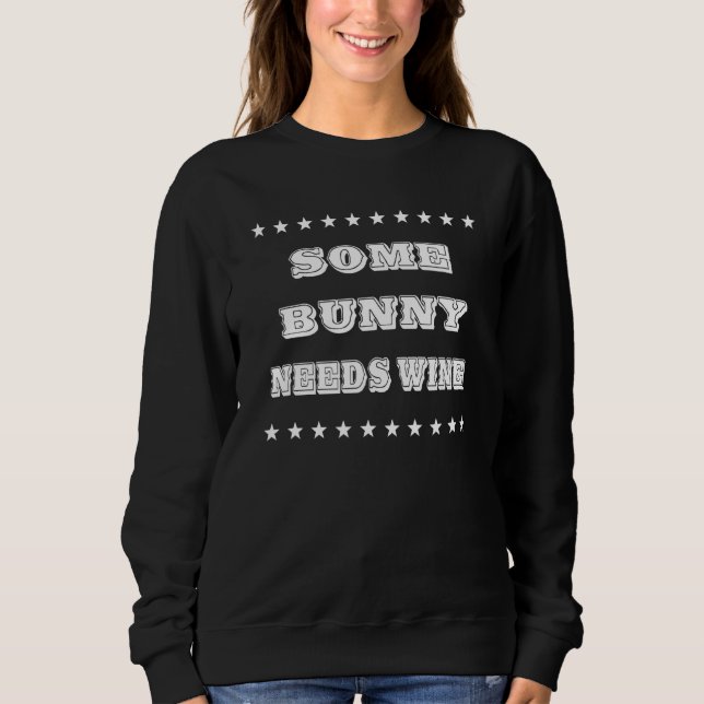 Some Bunny Needs Wine  Humour Sweatshirt (Front)