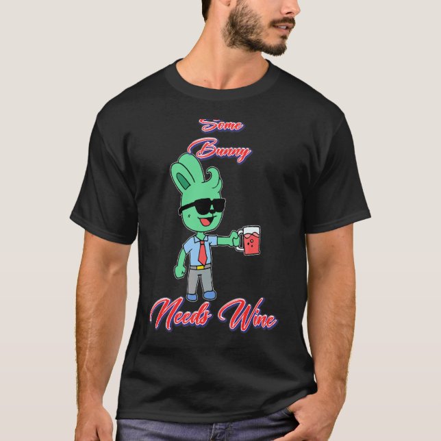 Some Bunny Needs Wine  Humour T-Shirt (Front)