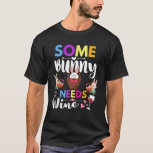 Some Bunny Needs Wine Rabbit Basket Stuffer Happy T-Shirt