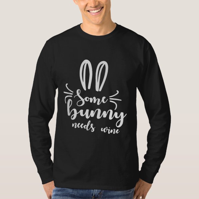 Some Bunny Needs Wine Rabbit For Easter Sunday Pun T-Shirt (Front)