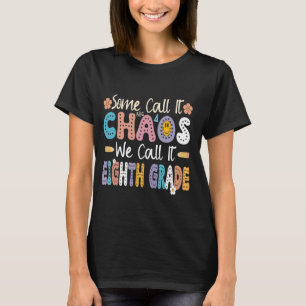 Some Call It Chaos We Call It 8th Grade Eighth Gra T-Shirt