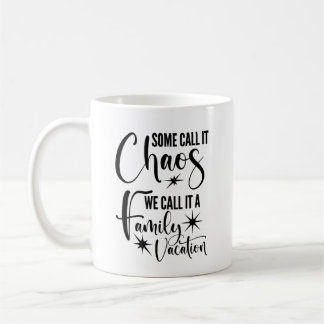 Some Call It Chaos, We Call It A Family Vacation Coffee Mug