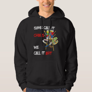 Some Call It Chaos We Call It Art Artist Painter T Hoodie