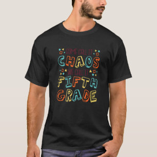 Some Call It Chaos We Call It Fifth Grade 5th Grad T-Shirt