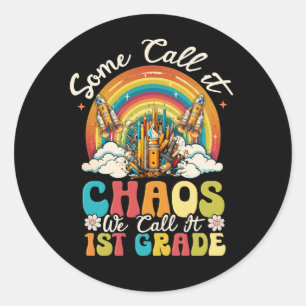 Some Call It Chaos We Call It First 1St Grade Back Classic Round Sticker
