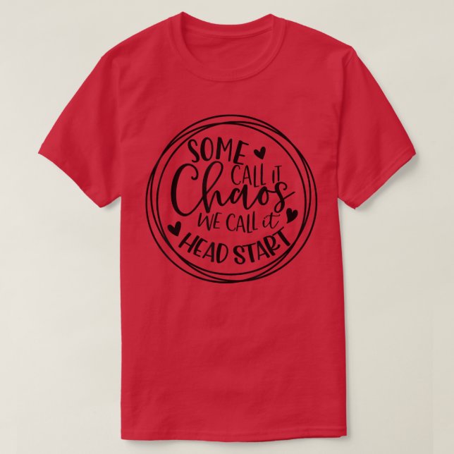 Some call it Chaos  We call it Head start  Teacher T-Shirt (Design Front)