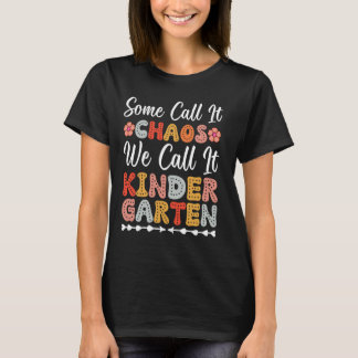 some call it chaos we call it kindergarten T-Shirt