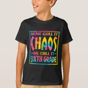 Some Call It Chaos We Call It Sixth Grade T-Shirt