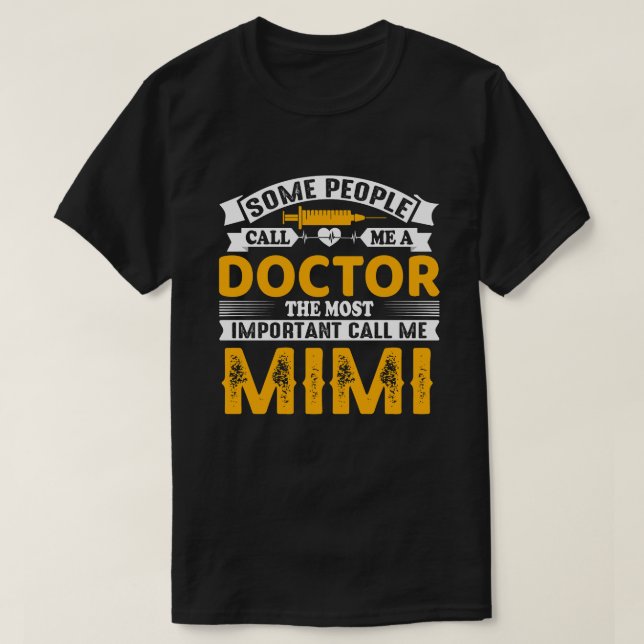 Some Call Me A Doctor MIMI T-Shirt (Design Front)