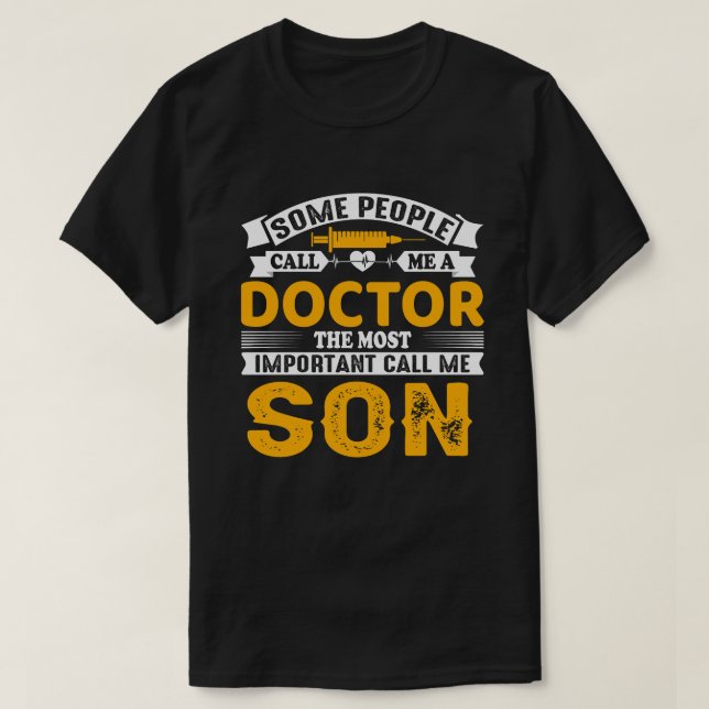Some Call Me A Doctor SON T-Shirt (Design Front)