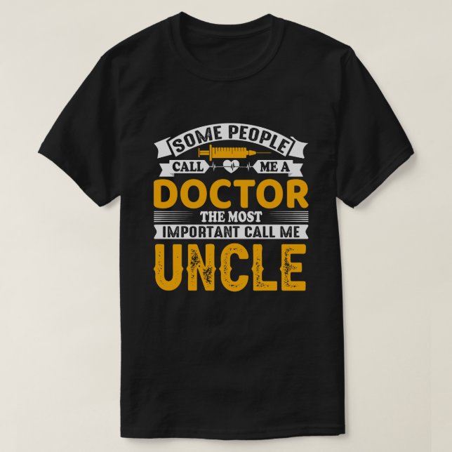 Some Call Me A Doctor UNCLE T-Shirt (Design Front)