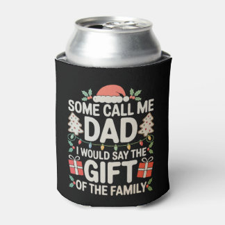 Some Call Me Dad I Would Say The Gift Of Family Can Cooler