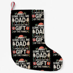 Some Call Me Dad I Would Say The Gift Of Family Small Christmas Stocking