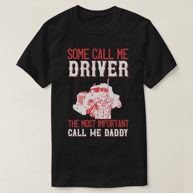 Some Call Me Driver Daddy Truck driver Gift 1 T-Shirt (Design Front)