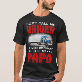 Some call me driver the most important call me pap T-Shirt