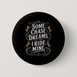 Some Chase Dreams I Ride Mine Horse Riding Quote 2 Inch Round Button