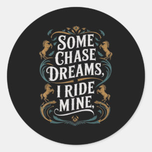 Some Chase Dreams I Ride Mine Horse Riding Quote Classic Round Sticker