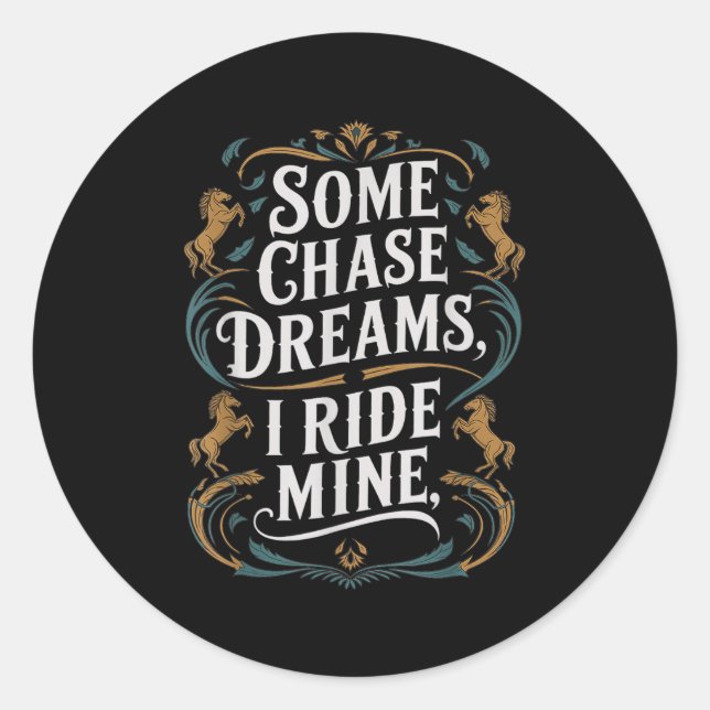 Some Chase Dreams I Ride Mine Horse Riding Quote  Classic Round Sticker (Front)