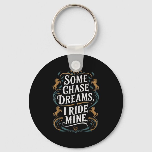 Some Chase Dreams I Ride Mine Horse Riding Quote  Keychain (Front)