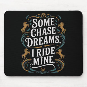 Some Chase Dreams I Ride Mine Horse Riding Quote Mouse Pad