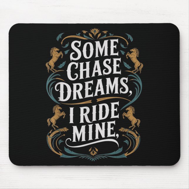 Some Chase Dreams I Ride Mine Horse Riding Quote  Mouse Pad (Front)