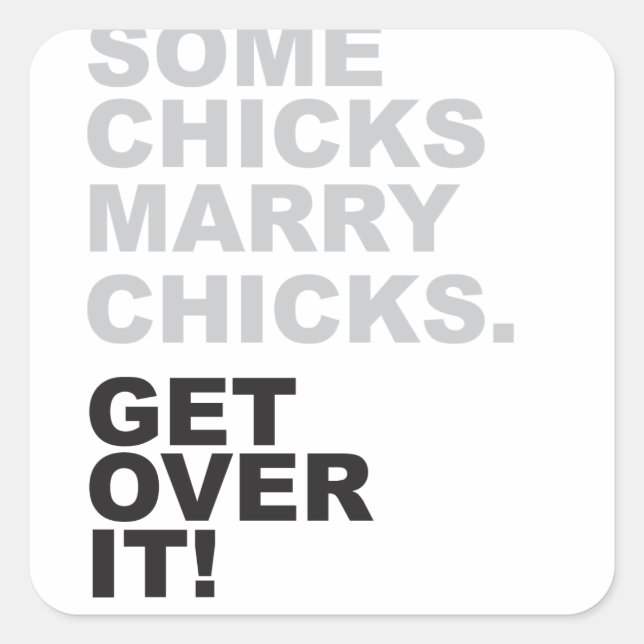 Some Chicks Marry Chicks, Get Over It! Square Sticker (Front)